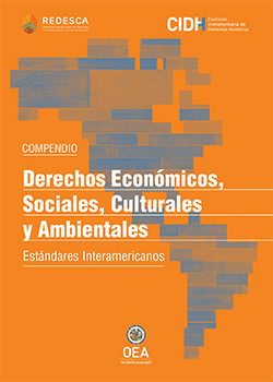 Compendio sobre Derechos Económicos Sociales Culturales y Ambientales: Estándares Interamericanos